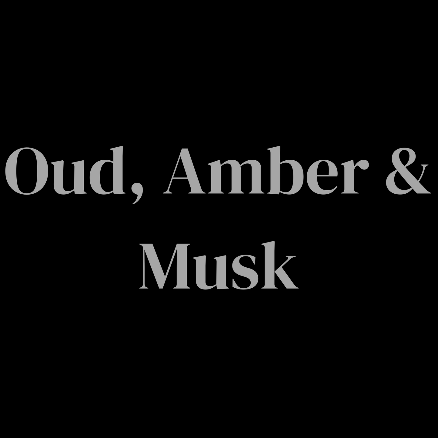 OUD, AMBER & MUSK - The Melt House